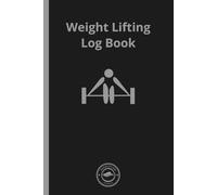 Weight Lifting Log Book: 120 Workout Log Pages for Tracking Exercises, Sets, Reps & Progress | Gym Fitness Journal for Men & Women | 6"x9" Simple Workout Tracker