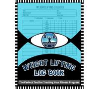 Weight Lifting Log Book: Strength Training Journal | Track Your Progress and Achieve Your Fitness Goals