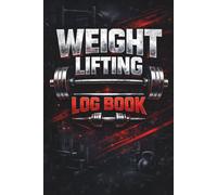 Weight Lifting Log Book: Workout Record Tracker for Men and Women Track Strength Progress and Fitness Goals