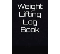 Weight Lifting Log Book: Workout Tracker for Bodybuilding Progress & Fitness Goals