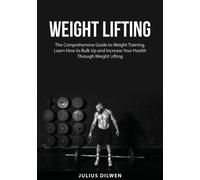 Weight Lifting: The Comprehensive Guide to Weight Training, Learn How to B...