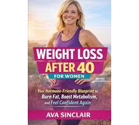 Weight Loss After 40 for Women: The Hormone-Friendly Plan to Burn Fat, Boost Energy, and Keep the Weight Off