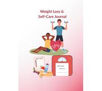 Weight Loss and Self- Care Journal: Your Wellness Companion for Weight Loss, Self-Care, and Mindful Living