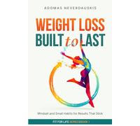 Weight Loss Built to Last: Mindset and Small Habits for Results That Stick