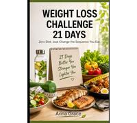 WEIGHT LOSS CHALANGE 21 DAYS: Zero Diet. Just Change The Sequence You Eat