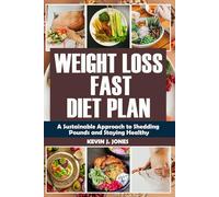 WEIGHT LOSS FAST DIET PLAN: A Sustainable Approach to Shedding Pounds and Staying Healthy