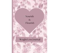 Weight Loss Journal- nourish and flourish your body, 90 day journal plus, over 120 pages, weekly check in, before and after measurements, made for woman, 6x9 journal, 120 pages, 90 day tracking