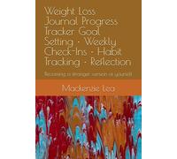 Weight Loss Journal Progress Tracker Goal Setting • Weekly Check-Ins • Habit Tracking • Reflection: Becoming a stronger version of yourself