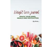 Weight Loss Journal: Track Your Mind, Meals and Motivation