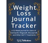 Weight Loss Journal Tracker: A 52-Week Log for Users of Ozempic®, Wegovy®, Mounjaro®, and Other GLP-1 Treatments