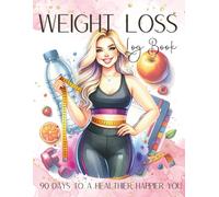 Weight Loss Log Book for Women: 90 Days to a Healthier, Happier You, Daily Weight Tracker, Fitness Journal, Motivation,Journal with Progress Tracker, Measurements, Fitness Notes