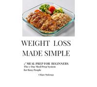 Weight Loss Made Simple: The 7-Day Meal Prep System for Busy People