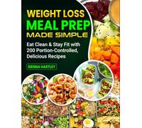 Weight Loss Meal Prep Made Simple: Eat Clean & Stay Fit with 200 Portion-Controlled, Delicious Recipes