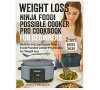 Weight Loss Ninja Foodi Possible Cooker Pro Cookbook for Beginners: Healthy and Low Calorie Ninja Foodi Possible Cooker Pro Recipes for Weight loss