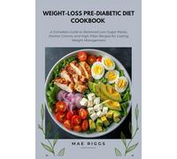 Weight-Loss Pre-Diabetic Diet Cookbook: A Complete Guide to Balanced Low-Sugar Meals, Portion Control, and High-Fiber Recipes for Lasting Weight Management