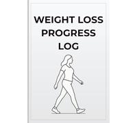 Weight Loss Progress Log: A Complete 12-Week Fitness and Nutrition Tracker to Record Workouts, Meals and Body Measurements.