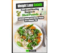 Weight Loss Salads Fresh and Healthy Recipes to Shed Pounds: Delicious Dishes with Vibrant Photos for a Slimmer You