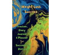 Weight Loss Success: A Tracker, Diary, Journal & Planner for Dieting & Long-Term Maintenance