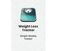 Weight Loss Tracker: A Simple, No-Frills Weekly Weight Management Notebook