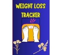 WEIGHT LOSS TRACKER: A Simple Roadmap to a Focused, Fit, Healthier and Happier You.