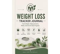 Weight Loss Tracker Journal: Track Weight, Measurements, Meals, Exercise & Daily Progress: Simple Wellness & Fitness Log Book for Monitoring Weight ... & Body Progress - Easy-to-Use Daily Tracker