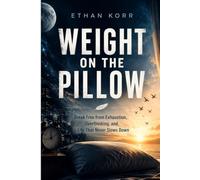 WEIGHT ON THE PILLOW: Break Free from Exhaustion, Overthinking, and a Life That Never Slows Down