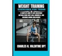 Weight Training Exercises For Teens: A Complete Guide to Safe Resistance Methods Using Body Load, Dumbbells, and Machines During Adolescence
