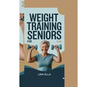 WEIGHT TRAINING FOR SENIORS 2026: Simple Strength Training to Stay Strong, Healthy, and Active After 50