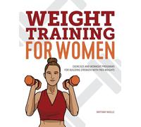 Weight Training for Women: Exercises and Workout Programs for Building Strength with Free Weights