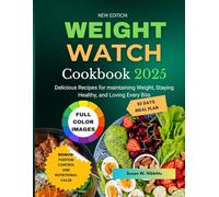 WEIGHT WATCH COOKBOOK 2025: Delicious Recipes for maintaining Weight, Staying Healthy, and Loving Every Bite