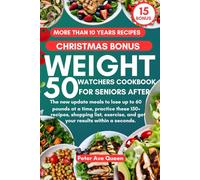 WEIGHT WATCH COOKBOOK FOR SENIORS AFTER 50: The new update meals to lose up to 60 pounds at a time, practice these 150+ recipes, shopping list, exercise, and get your results within a seconds.