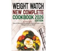Weight Watch New Complete Cookbook: Easy & Delicious Recipes to Stay on Track, Lose Weight and Live Well