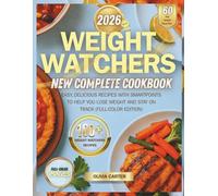 Weight Watchers New Complete Cookbook 2026: Easy, Delicious Recipes with SmartPoints to Help You Lose Weight and Stay on Track (Full-Color Edition)