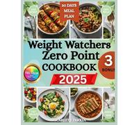 Weight Watchers Zero Point Cookbook 2025: 180+ Stress-Free No-Point Recipes & Easy 30-Day Meal Plan to Lose Weight Fast - No Counting, Guilt-Free Weeknight Meals for Busy Beginners