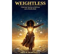 Weightless: A Spiritual Journey to Self-Love and a Healthy Body