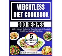 Weightless Diet Cookbook: GLP-1 Friendly Recipes for Appetite Control, Metabolic Health, and Lasting Weight loss