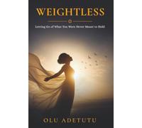 Weightless: Letting Go of What You Were Never Meant to Hold