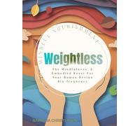 Weightless: Mindful Nourishment: The Mindfulness & Embodied Reset For Your Human Design Bio-frequency