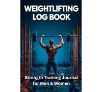 Weightlifting Log Book: Strength Training Journal for Tracking Workouts, Progress & Personal Records: A Simple and Effective Fitness Log for Gym, Bodybuilding, and Powerlifting Sessions