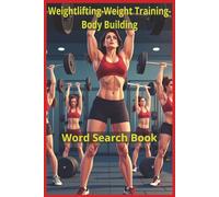 Weightlifting-Weight Training-Body Building: A Comprehensive Weight Training Word Search Collection Highlighting Lifts, Equipment, Bodybuilding Legends, Training Styles, and Gym Terminology