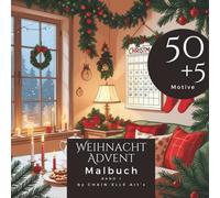 Weihnacht Advent Malbuch: Ein Ausmalbuch mit 50+5 einzigartigen Weihnachts Designs, Malbuch für Erwachsene: Adventskalender zum Ausmalen, 24 Tage neue Motive