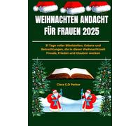 WEIHNACHTEN ANDACHT FÜR FRAUEN 2025: 31 Tage voller Bibelstellen, Gebete und Betrachtungen, die in dieser Weihnachtszeit Freude, Frieden und Glauben wecken