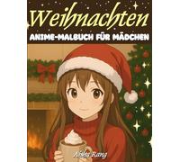 Weihnachten - Anime-Malbuch für Mädchen: 50 gemütliche Weihnachts-Malvorlagen im Anime-Stil für Mädchen | Kräftige & einfache Konturen für Entspannung & Achtsamkeit