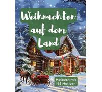 Weihnachten auf dem Land: Malbuch mit 165 Motiven für Erwachsene
