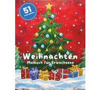 Weihnachten Ausmalbuch für Erwachsene - Entspannung, Achtsamkeit & Kreativität: 51 festliche Motive zum Ausmalen: Weihnachtliche Illustrationen | ... | Ideal zum Verschenken in der Adventszeit