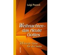 Weihnachten - das Heute Gottes: 24 kurze Texte für die Seele