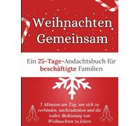 Weihnachten Gemeinsam: Ein 25-Tage-Andachtsbuch für beschäftigte Familien: 5 Minuten am Tag, um sich zu verbinden, nachzudenken und die wahre Bedeutung von Weihnachten zu feiern