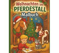 Weihnachten im Pferdestall Malbuch für Kinder Weihnachtliches Ausmalbuch mit 50 süßen Pferde und Tiermotiven: Ein festliches Ausmalbuch für Mädchen ... | Perfekt für die Advents- und Weihnachtszeit