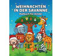 Weihnachten in der Savanne, Malbuch für Kinder: Weihnachtsmalvorlage mit lustigen Bildern von niedlichen Wildtieren