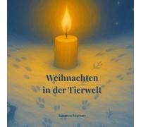 Weihnachten in der Tierwelt: 12 Geschichten über Wunder, Wärme und Freundschaft